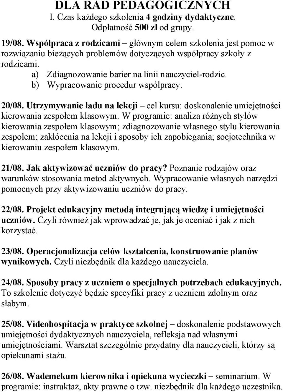 b) Wypracowanie procedur współpracy. 20/08. Utrzymywanie ładu na lekcji cel kursu: doskonalenie umiejętności kierowania zespołem klasowym.