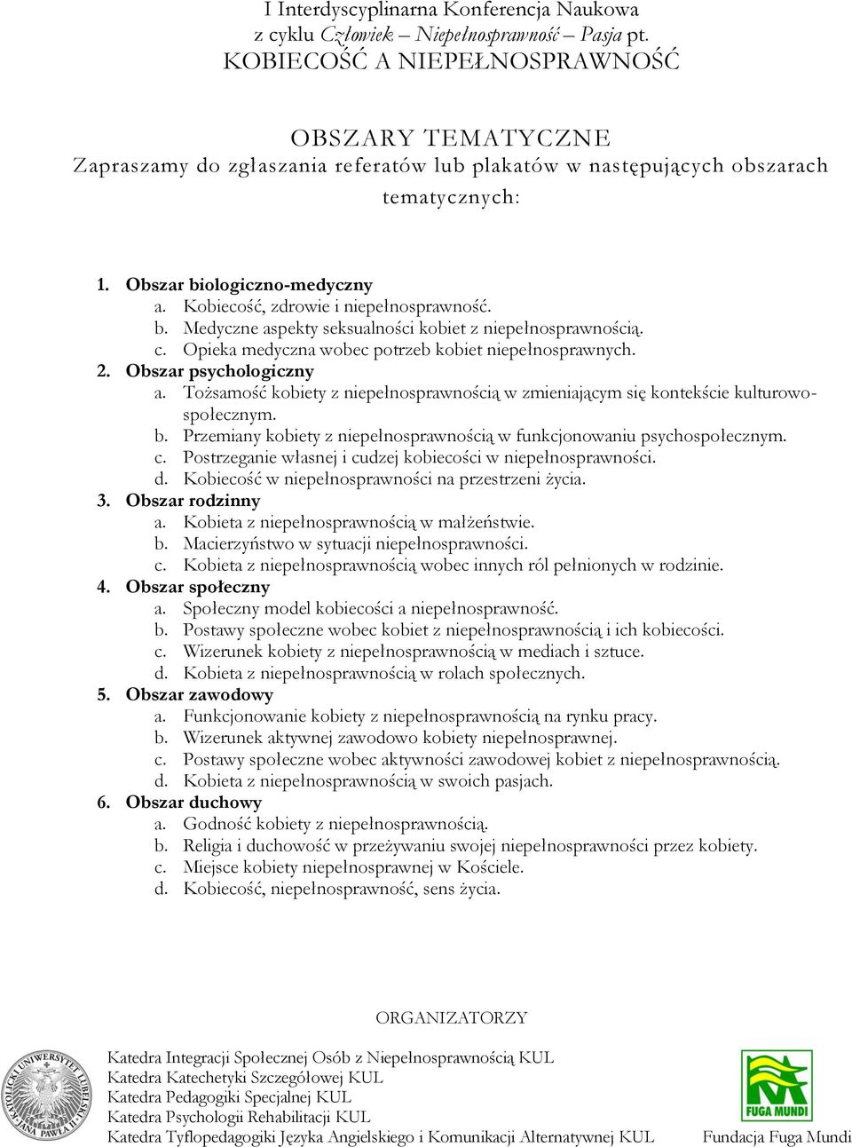 Przemiany kobiety z niepełnosprawnością w funkcjonowaniu psychospołecznym. c. Postrzeganie własnej i cudzej kobiecości w niepełnosprawności. d. Kobiecość w niepełnosprawności na przestrzeni życia. 3.