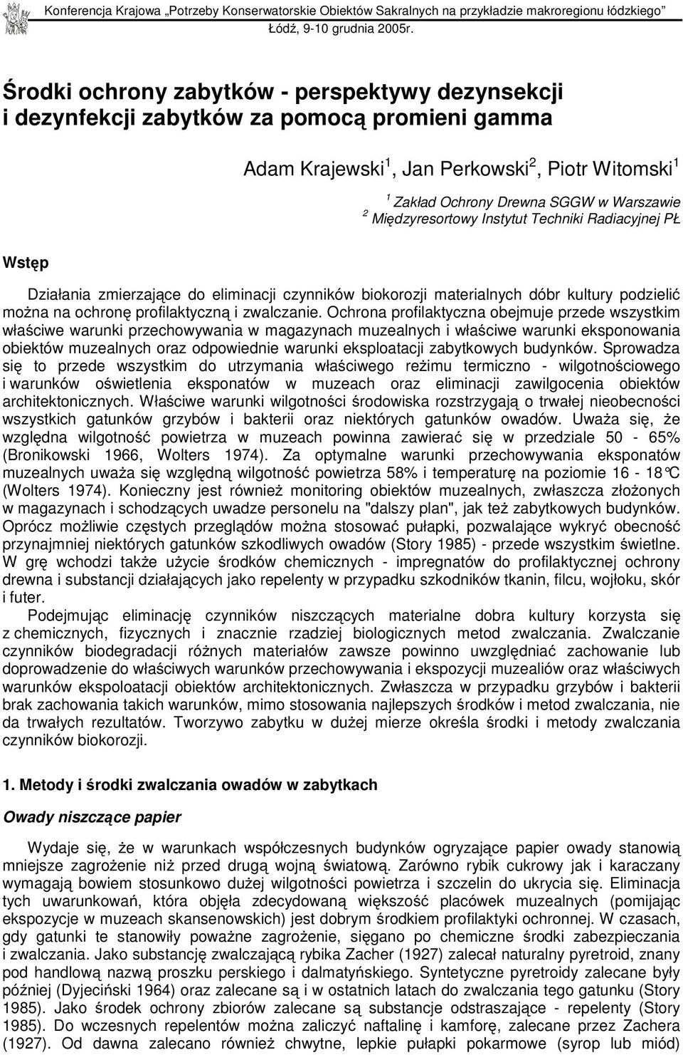 Międzyresortowy Instytut Techniki Radiacyjnej PŁ Wstęp Działania zmierzające do eliminacji czynników biokorozji materialnych dóbr kultury podzielić można na ochronę profilaktyczną i zwalczanie.