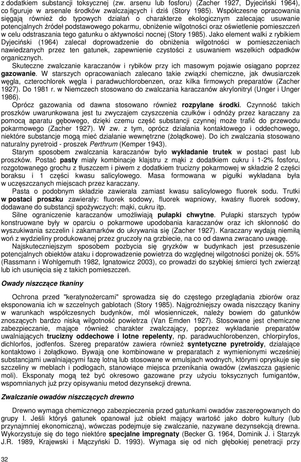 w celu odstraszania tego gatunku o aktywności nocnej (Story 1985).