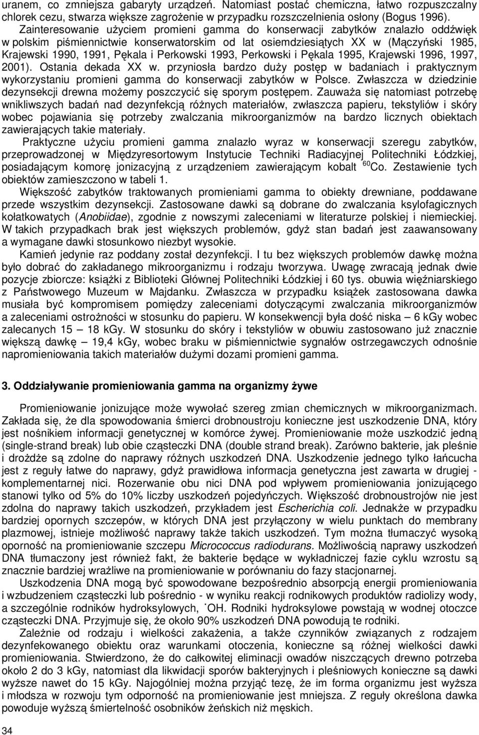 Perkowski 1993, Perkowski i Pękala 1995, Krajewski 1996, 1997, 2001). Ostania dekada XX w.