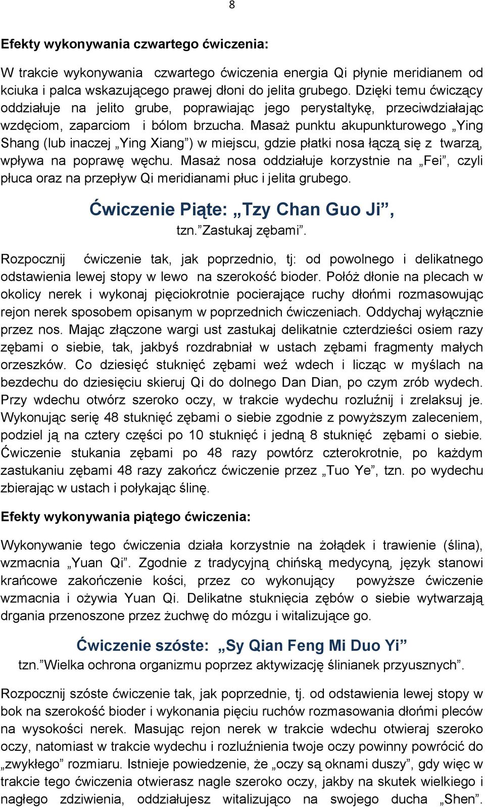 Masaż punktu akupunkturowego Ying Shang (lub inaczej Ying Xiang ) w miejscu, gdzie płatki nosa łączą się z twarzą, wpływa na poprawę węchu.