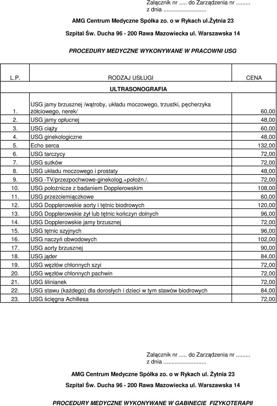 +położn./. 10. USG położnicze z badaniem Dopplerowskim 108,00 11. USG przezciemiączkowe 12. USG Dopplerowskie aorty i tętnic biodrowych 13. USG Dopplerowskie żył lub tętnic kończyn dolnych 96,00 14.