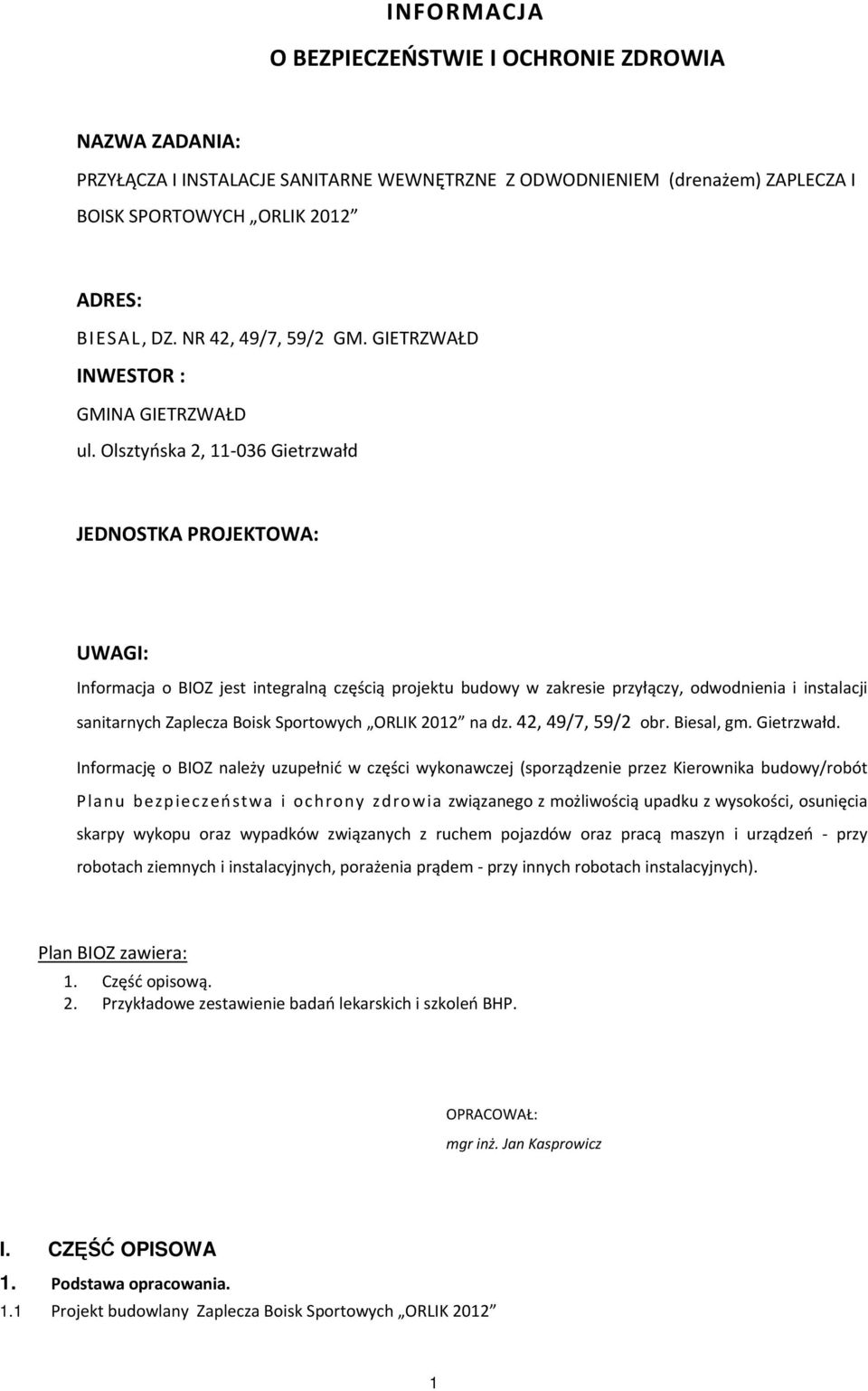Olsztyńska 2, 11-036 Gietrzwałd JEDNOSTKA PROJEKTOWA: UWAGI: Informacja o BIOZ jest integralną częścią projektu budowy w zakresie przyłączy, odwodnienia i instalacji sanitarnych Zaplecza Boisk