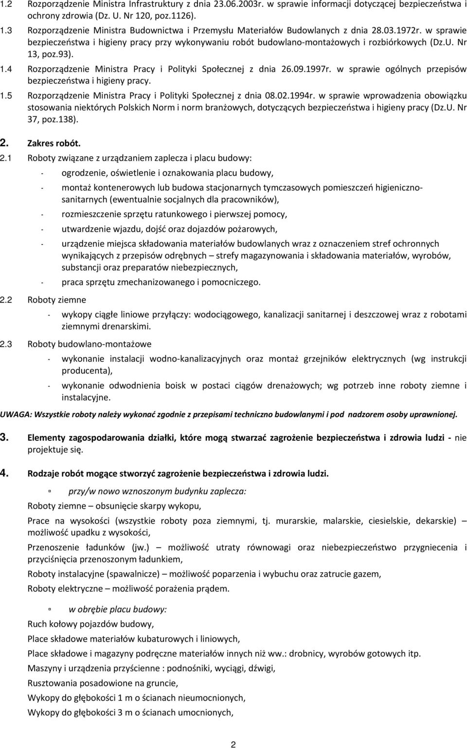 w sprawie bezpieczeństwa i higieny pracy przy wykonywaniu robót budowlano-montażowych i rozbiórkowych (Dz.U. Nr 13, poz.93). 1.4 Rozporządzenie Ministra Pracy i Polityki Społecznej z dnia 26.09.1997r.