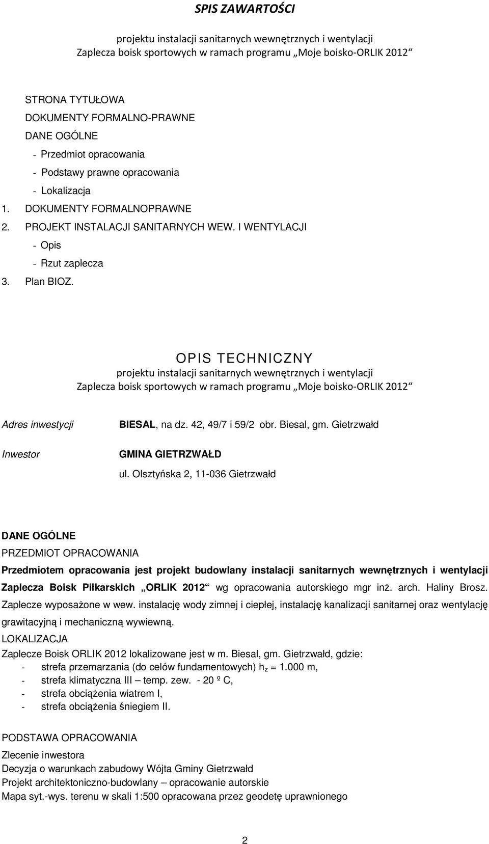 OPIS TECHNICZNY projektu instalacji sanitarnych wewnętrznych i wentylacji Zaplecza boisk sportowych w ramach programu Moje boisko-orlik 2012 Adres inwestycji BIESAL, na dz. 42, 49/7 i 59/2 obr.