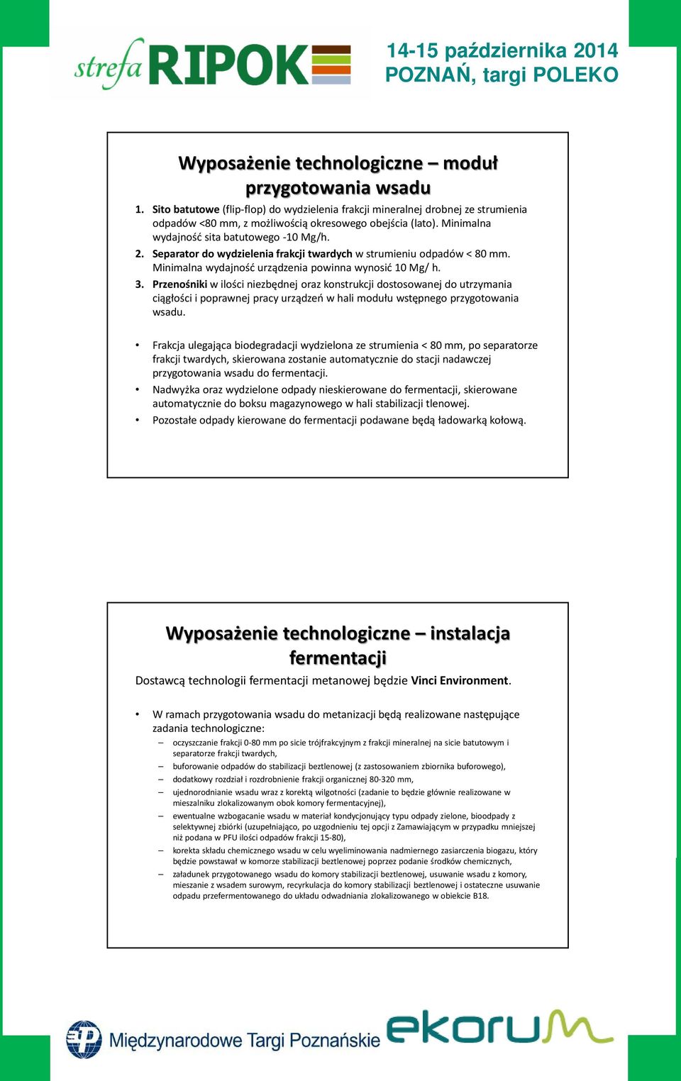 Przenośnikiw ilości niezbędnej oraz konstrukcji dostosowanej do utrzymania ciągłości i poprawnej pracy urządzeń w hali modułu wstępnego przygotowania wsadu.