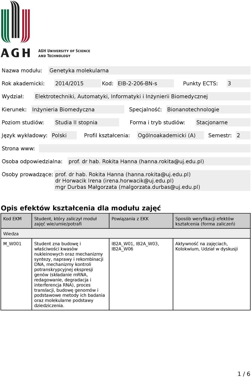 Osoba odpowiedzialna: prof. dr hab. Rokita Hanna (hanna.rokita@uj.edu.pl) Osoby prowadzące: prof. dr hab. Rokita Hanna (hanna.rokita@uj.edu.pl) dr Horwacik Irena (irena.horwacik@uj.edu.pl) mgr Durbas Małgorzata (malgorzata.