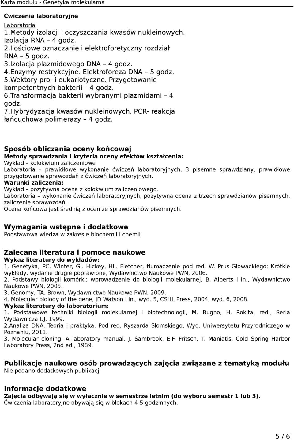 Transformacja bakterii wybranymi plazmidami 4 godz. 7.Hybrydyzacja kwasów nukleinowych. PCR- reakcja łańcuchowa polimerazy 4 godz.