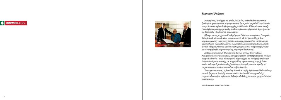 Również nowe trendy i stawiająca wysoką poprzeczkę konkurencja zmuszają nas do tego, by wciąż się doskonalić i podążać za nowościami.