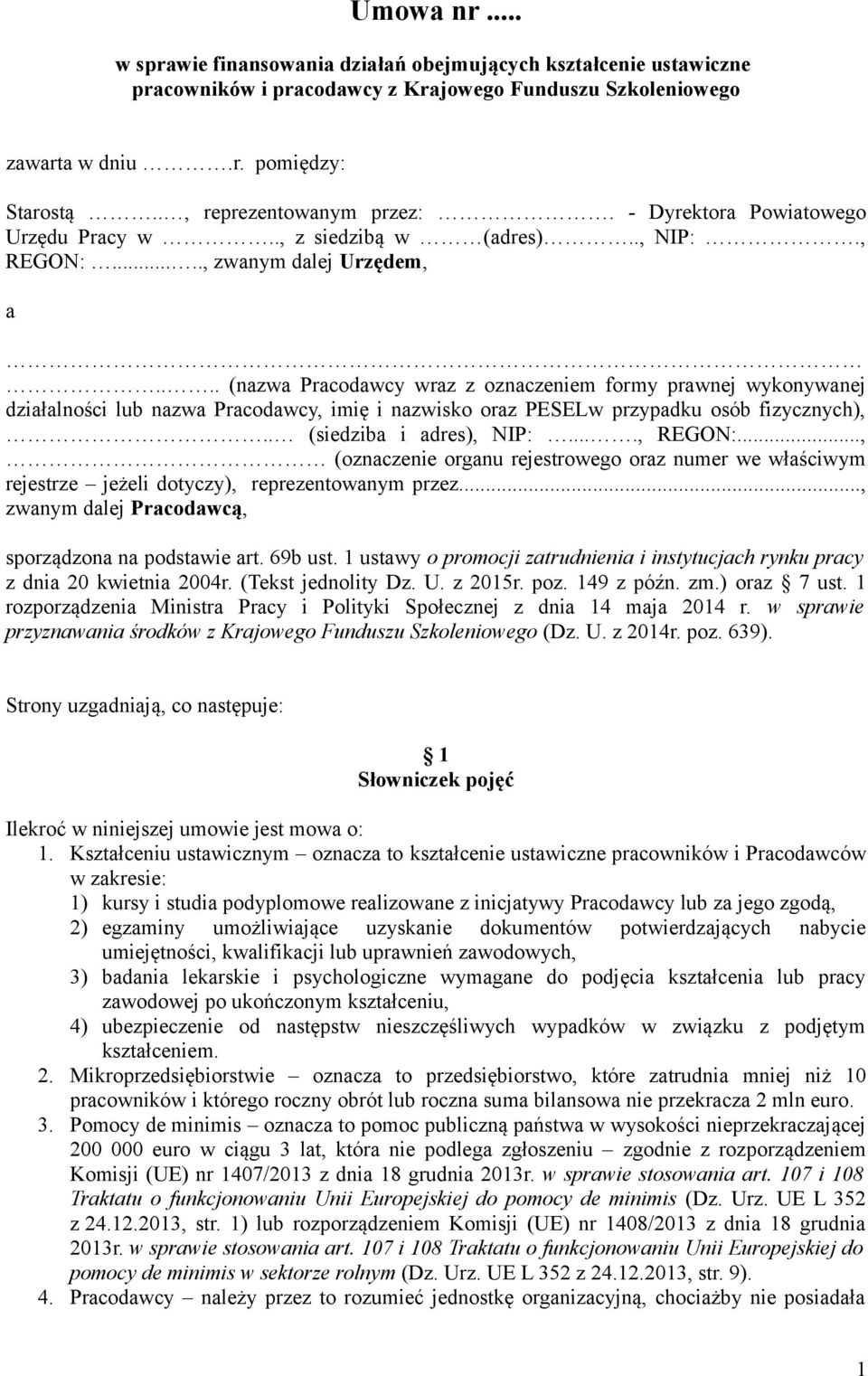 ... (nazwa Pracodawcy wraz z oznaczeniem formy prawnej wykonywanej działalności lub nazwa Pracodawcy, imię i nazwisko oraz PESELw przypadku osób fizycznych),.. (siedziba i adres), NIP:...., REGON:.