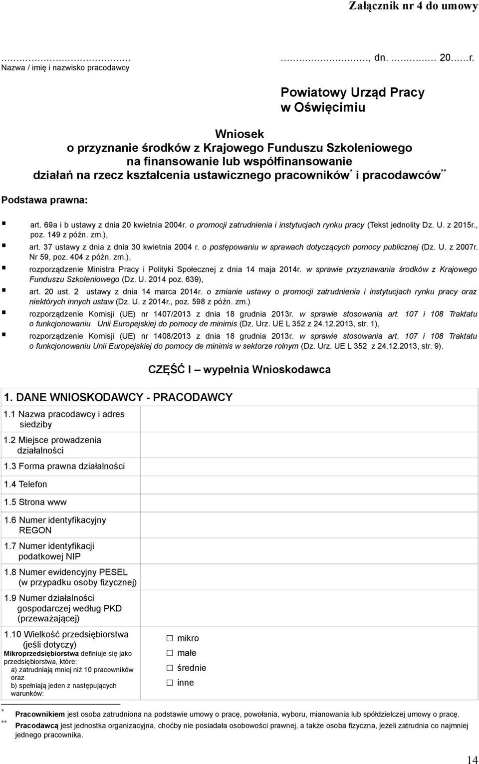 Nazwa / imię i nazwisko pracodawcy Powiatowy Urząd Pracy w Oświęcimiu Wniosek o przyznanie środków z Krajowego Funduszu Szkoleniowego na finansowanie lub współfinansowanie działań na rzecz