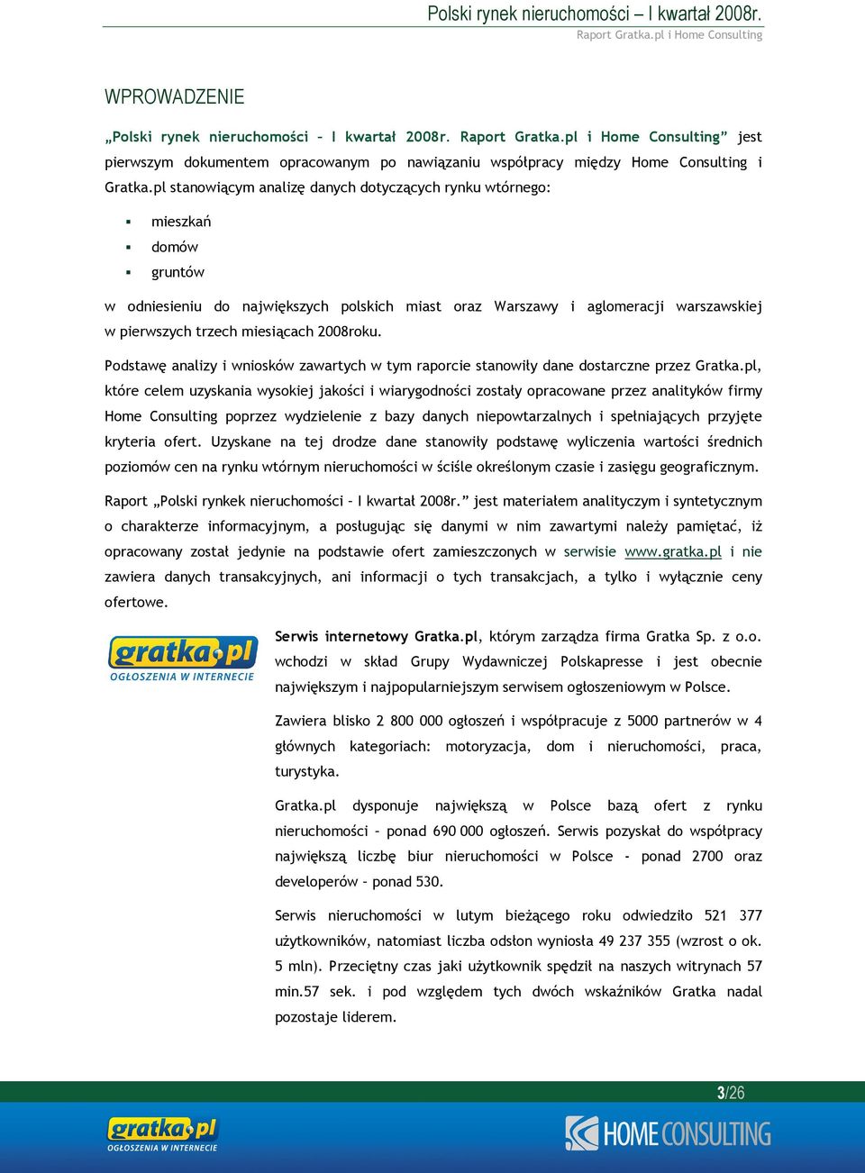 2008roku. Podstawę analizy i wniosków zawartych w tym raporcie stanowiły dane dostarczne przez Gratka.