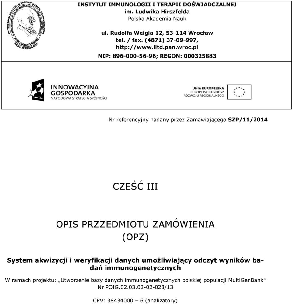 pl NIP: 896-000-56-96; REGON: 000325883 Nr referencyjny nadany przez Zamawiającego SZP/11/2014 CZEŚĆ III OPIS PRZZEDMIOTU ZAMÓWIENIA (OPZ)