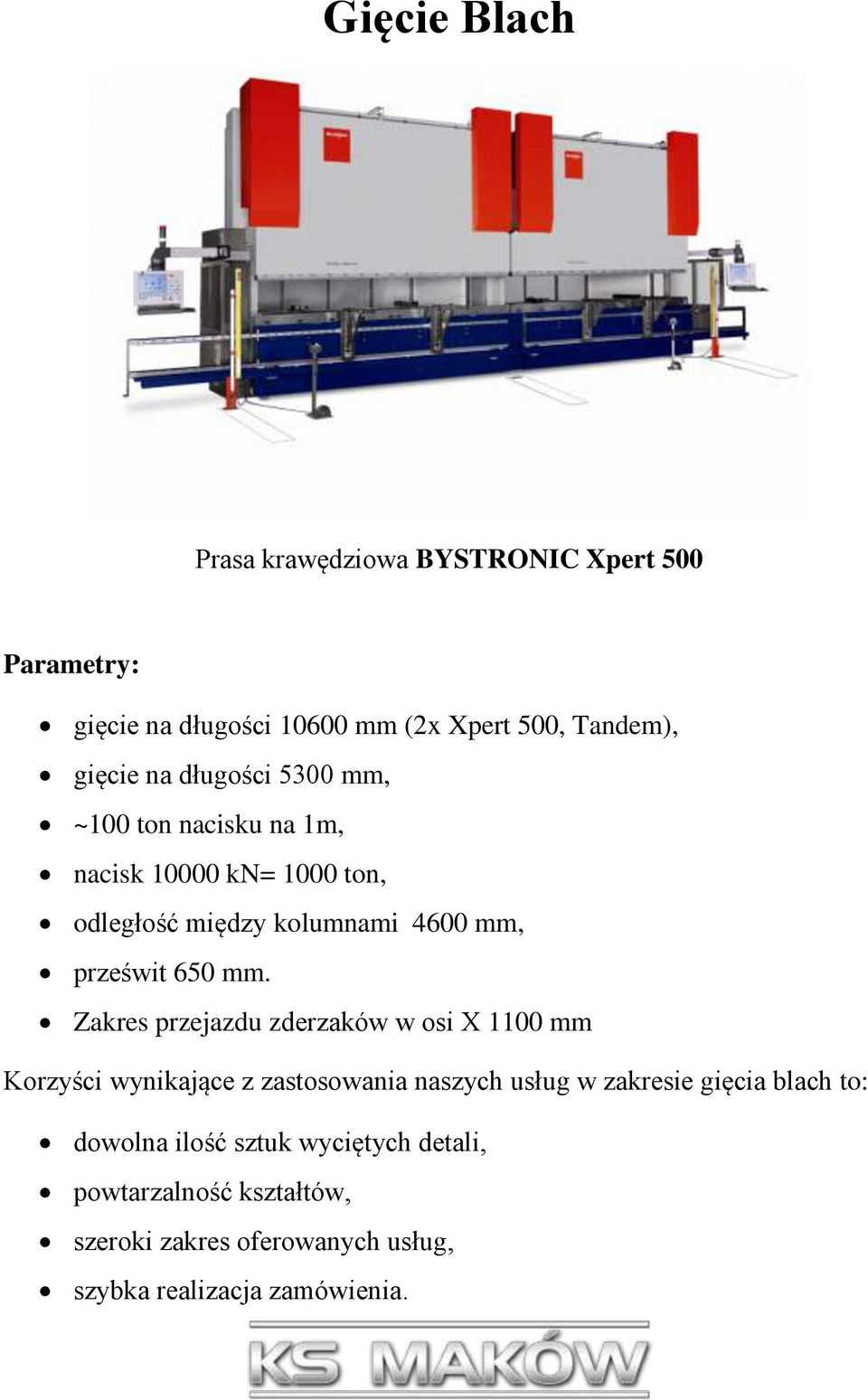 mm. Zakres przejazdu zderzaków w osi X 1100 mm Korzyści wynikające z zastosowania naszych usług w zakresie gięcia blach