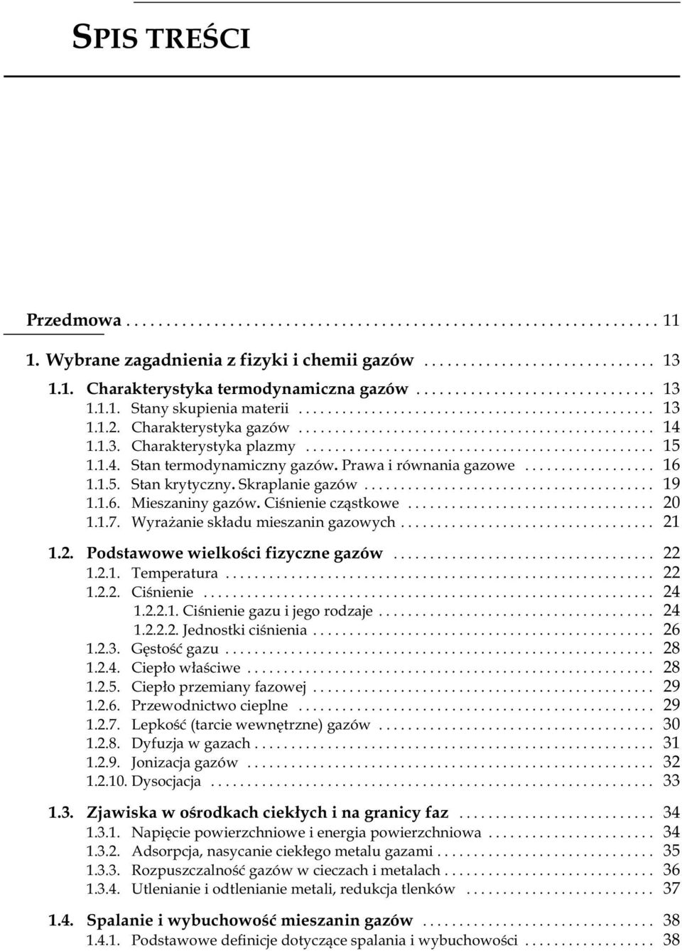 Ciśnienie cząstkowe... 20 1.1.7. Wyrażanie składu mieszanin gazowych... 21 1.2. Podstawowe wielkości fizyczne gazów... 22 1.2.1. Temperatura... 22 1.2.2. Ciśnienie... 24 1.2.2.1. Ciśnienie gazu i jego rodzaje.