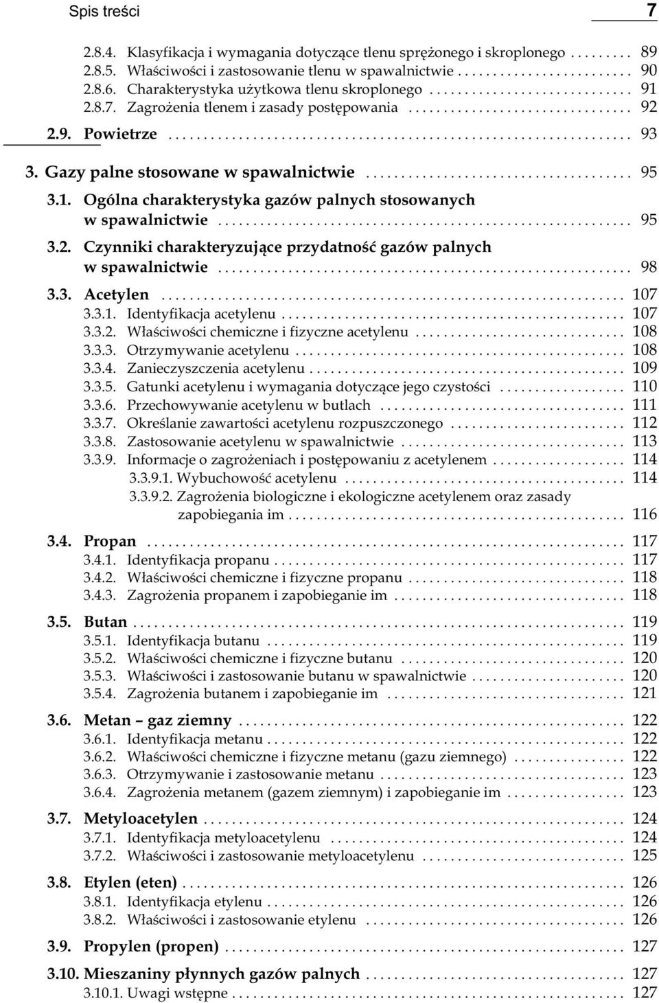 .. 95 3.2. Czynniki charakteryzujące przydatność gazów palnych w spawalnictwie... 98 3.3. Acetylen... 107 3.3.1. Identyfikacja acetylenu... 107 3.3.2. Właściwości chemiczne i fizyczne acetylenu.