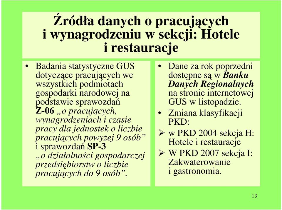 sprawozdań SP-3 o działalności gospodarczej przedsiębiorstw o liczbie pracujących do 9 osób.