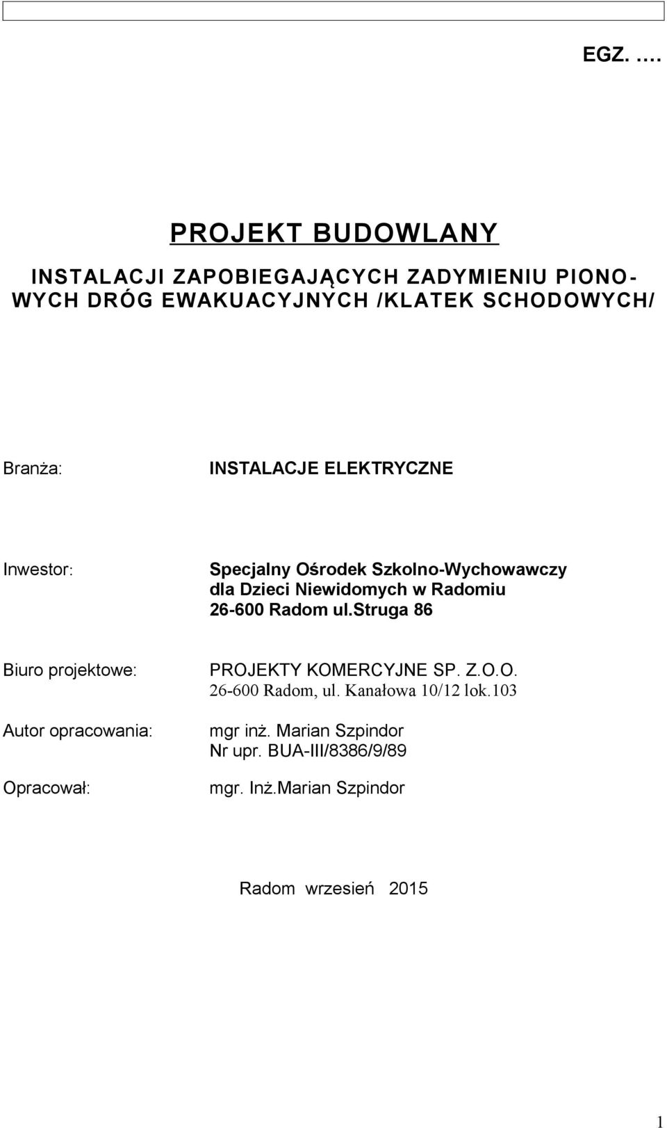 26-600 Radom ul.struga 86 Biuro projektowe: Autor opracowania: Opracował: PROJEKTY KOMERCYJNE SP. Z.O.O. 26-600 Radom, ul.