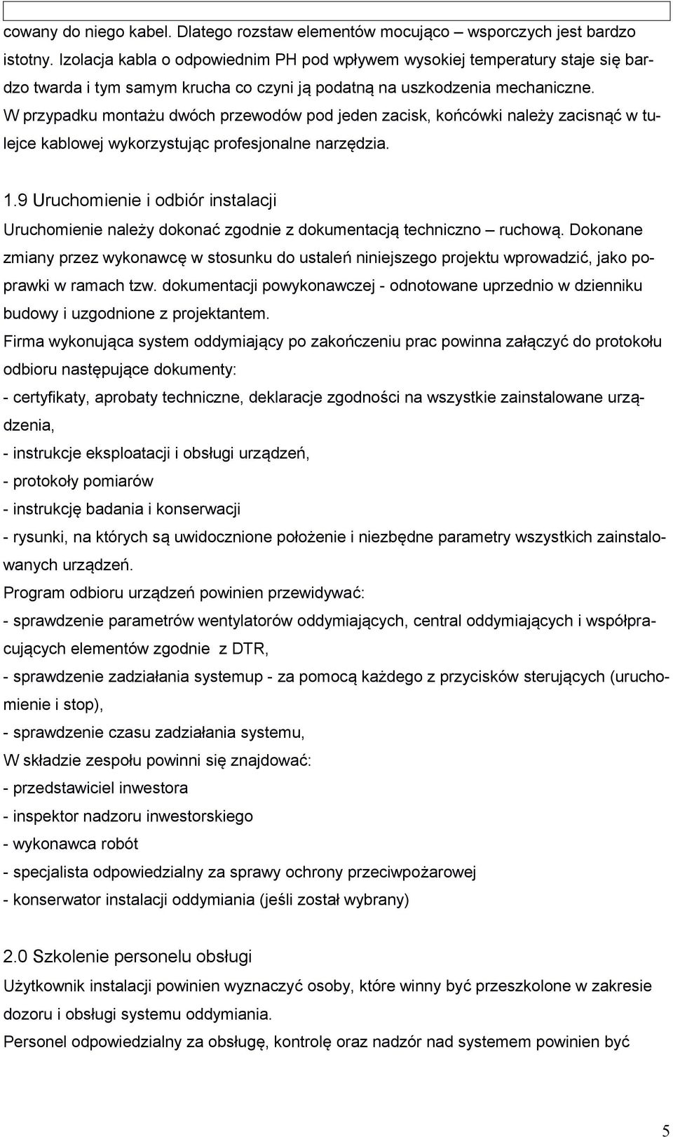 W przypadku montażu dwóch przewodów pod jeden zacisk, końcówki należy zacisnąć w tulejce kablowej wykorzystując profesjonalne narzędzia. 1.