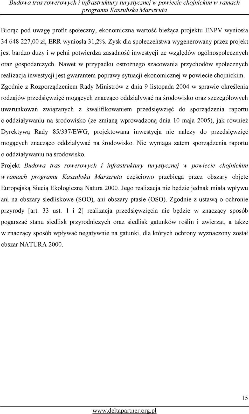 Nawet w przypadku ostrożnego szacowania przychodów społecznych realizacja inwestycji jest gwarantem poprawy sytuacji ekonomicznej w powiecie chojnickim.