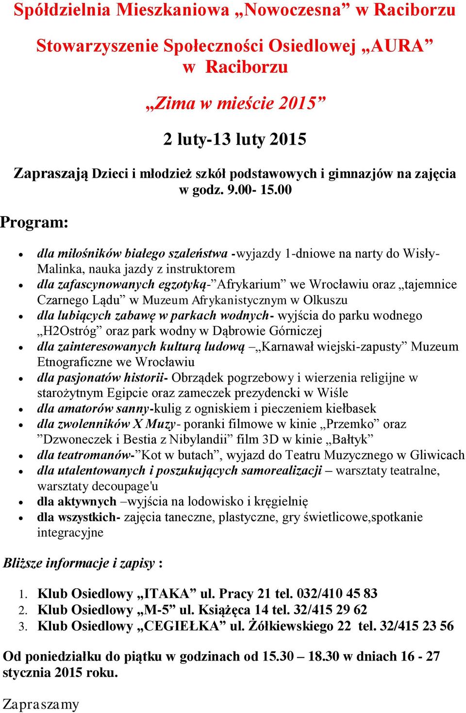 00 Program: dla miłośników białego szaleństwa -wyjazdy 1-dniowe na narty do Wisły- Malinka, nauka jazdy z instruktorem dla zafascynowanych egzotyką- Afrykarium we Wrocławiu oraz tajemnice Czarnego