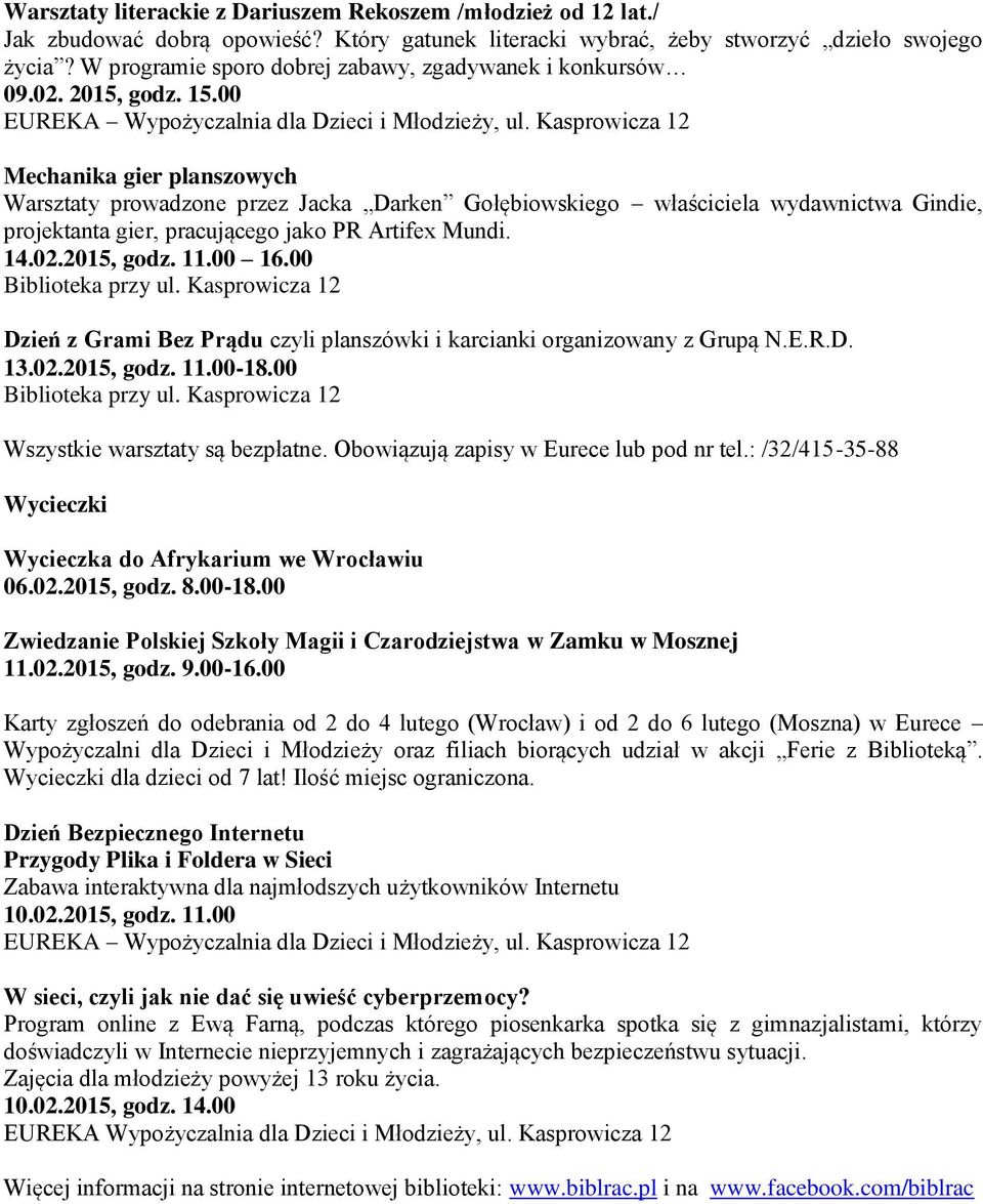 Kasprowicza 12 Mechanika gier planszowych Warsztaty prowadzone przez Jacka Darken Gołębiowskiego właściciela wydawnictwa Gindie, projektanta gier, pracującego jako PR Artifex Mundi. 14.02., godz. 11.
