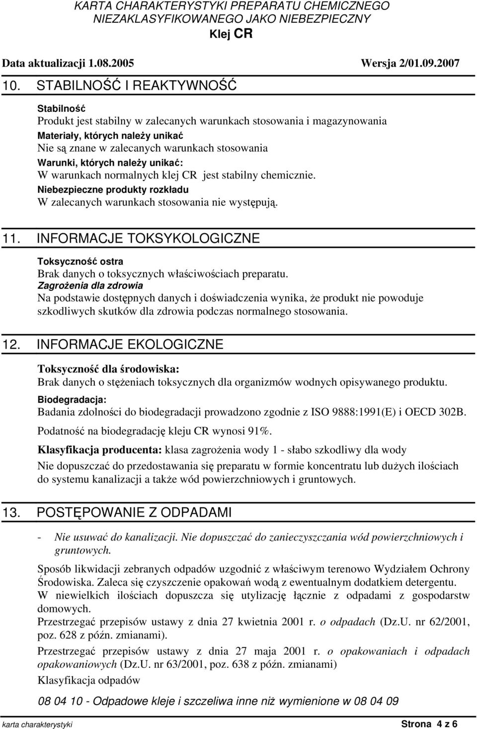 INFORMACJE TOKSYKOLOGICZNE Toksyczność ostra Brak danych o toksycznych właściwościach preparatu.