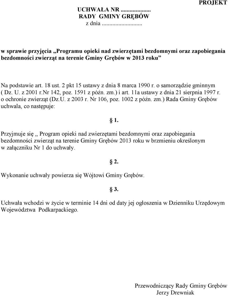 2 pkt 15 ustawy z dnia 8 marca 1990 r. o samorządzie gminnym ( Dz. U. z 2001 r.nr 142, poz. 1591 z późn. zm.) i art. 11a ustawy z dnia 21 sierpnia 1997 r. o ochronie zwierząt (Dz.U. z 2003 r.