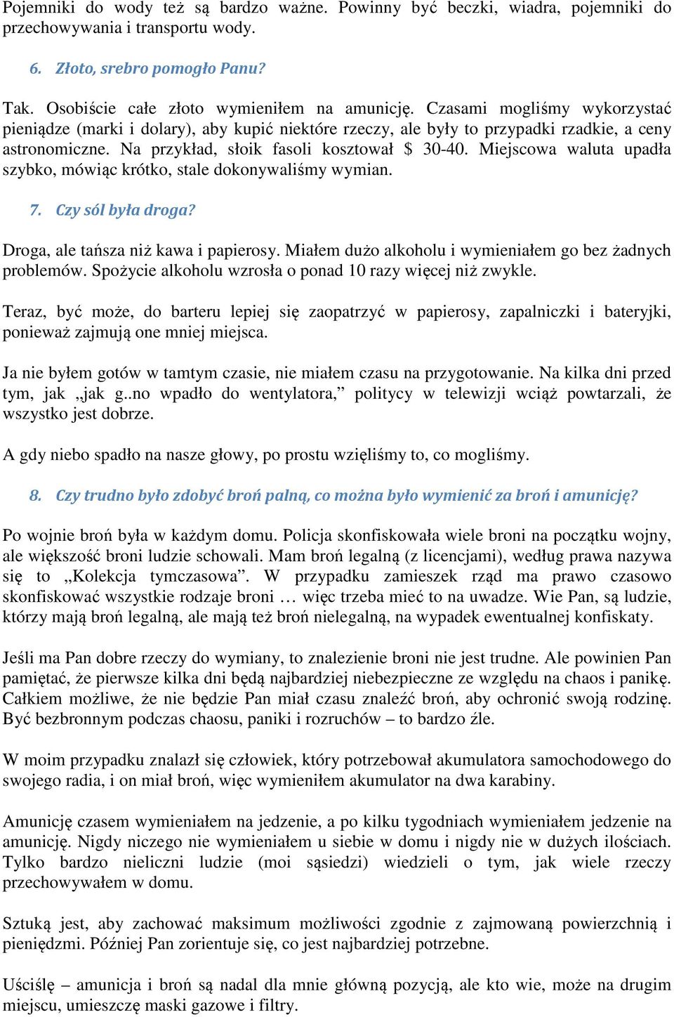 Miejscowa waluta upadła szybko, mówiąc krótko, stale dokonywaliśmy wymian. 7. Czy sól była droga? Droga, ale tańsza niż kawa i papierosy. Miałem dużo alkoholu i wymieniałem go bez żadnych problemów.