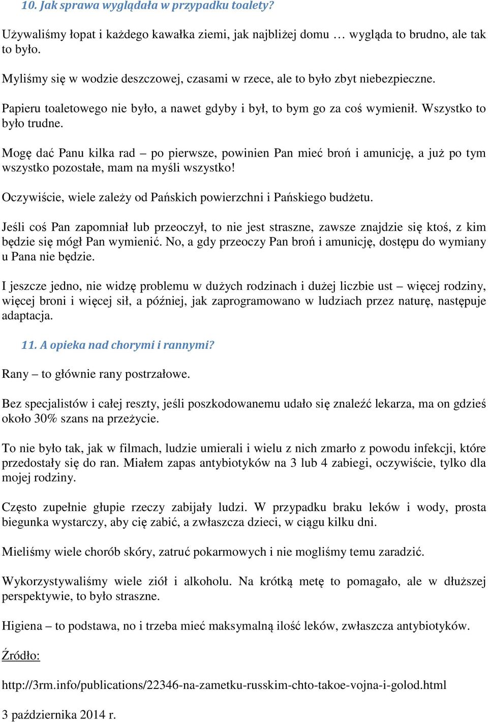 Mogę dać Panu kilka rad po pierwsze, powinien Pan mieć broń i amunicję, a już po tym wszystko pozostałe, mam na myśli wszystko! Oczywiście, wiele zależy od Pańskich powierzchni i Pańskiego budżetu.