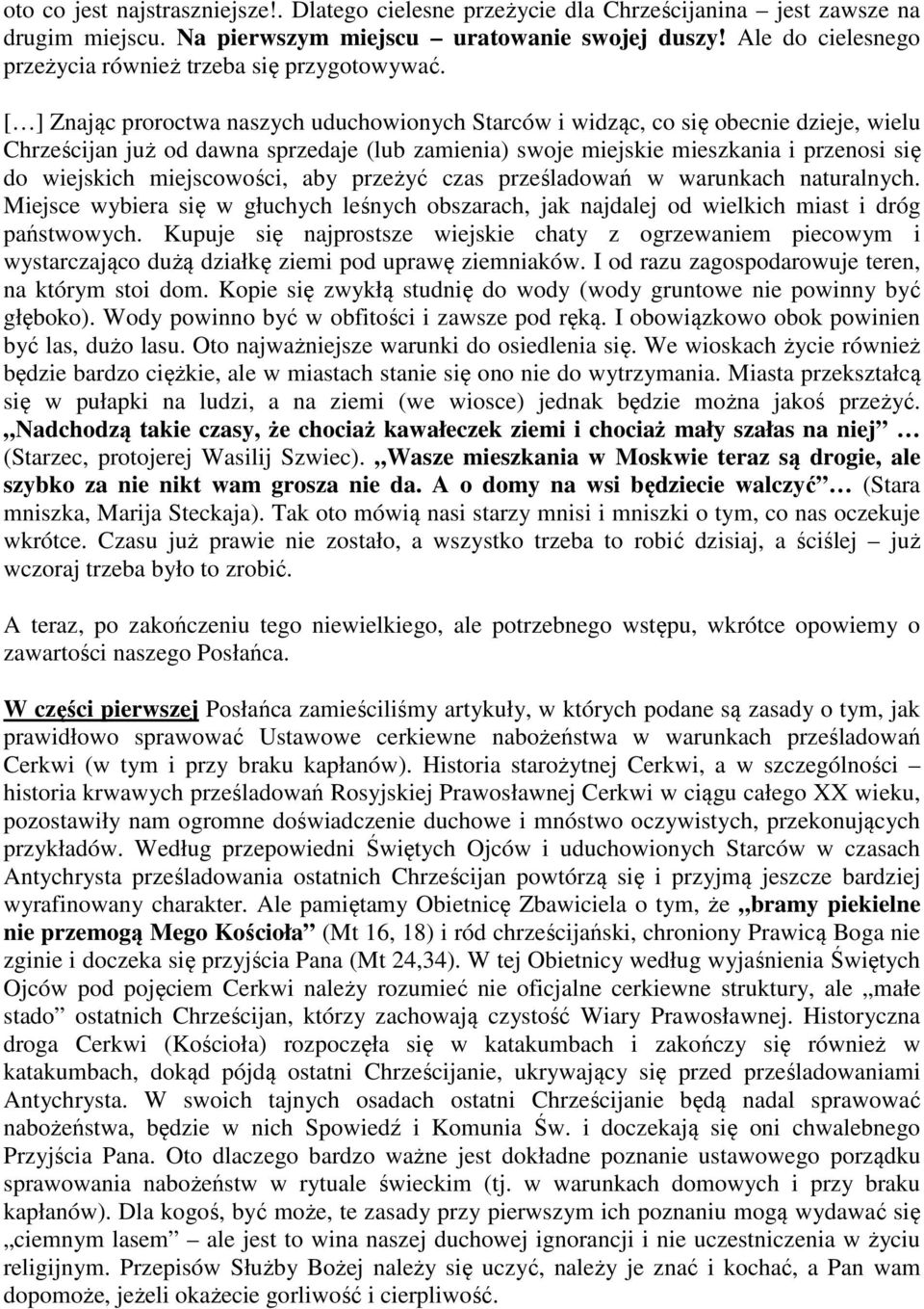 [ ] Znając proroctwa naszych uduchowionych Starców i widząc, co się obecnie dzieje, wielu Chrześcijan już od dawna sprzedaje (lub zamienia) swoje miejskie mieszkania i przenosi się do wiejskich