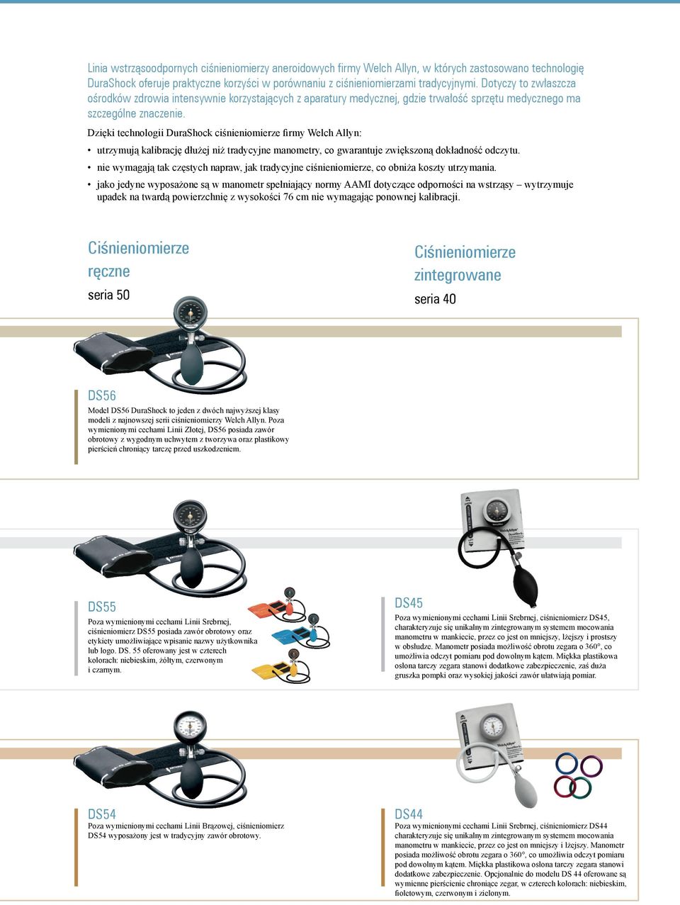 Dzięki technologii DuraShock ciśnieniomierze firmy Welch Allyn: utrzymują kalibrację dłużej niż tradycyjne manometry, co gwarantuje zwiększoną dokładność odczytu.