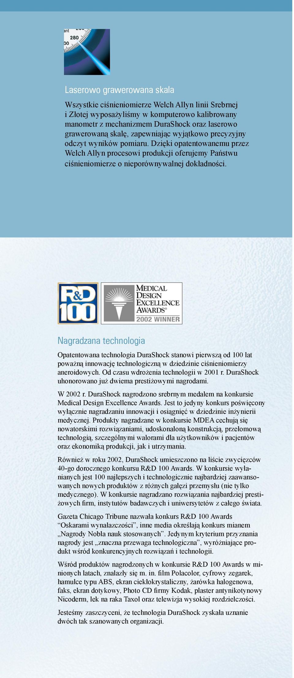 Nagradzana technologia Opatentowana technologia DuraShock stanowi pierwszą od 100 lat poważną innowację technologiczną w dziedzinie ciśnieniomierzy aneroidowych.