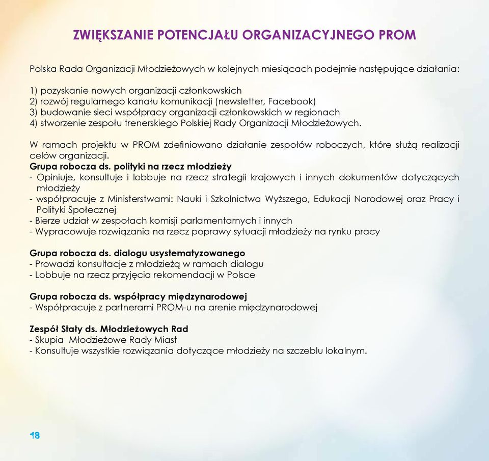 W ramach projektu w PROM zdefiniowano działanie zespołów roboczych, które służą realizacji celów organizacji. Grupa robocza ds.