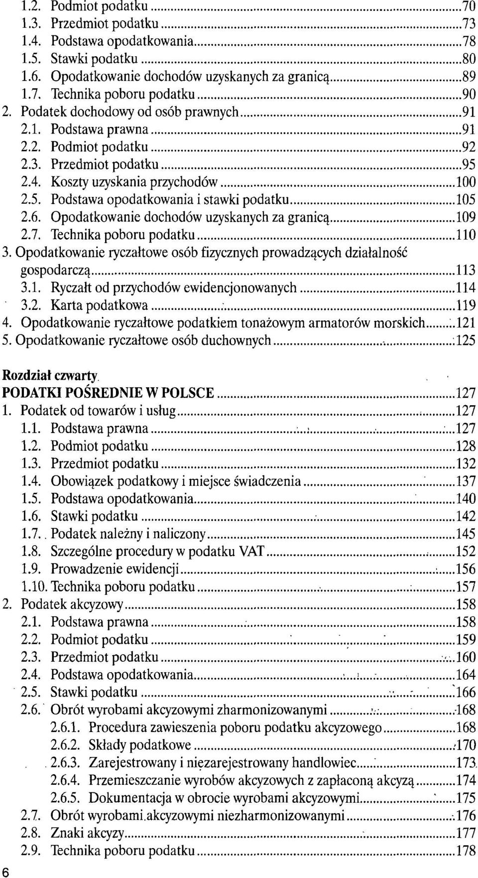 6. Opodatkowanie dochodów uzyskanych za granicą 109 2.7. Technika poboru podatku 110 3. Opodatkowanie ryczałtowe osób fizycznych prowadzących działalność gospodarczą 113 3.1. Ryczałt od przychodów ewidencjonowanych 114 3.