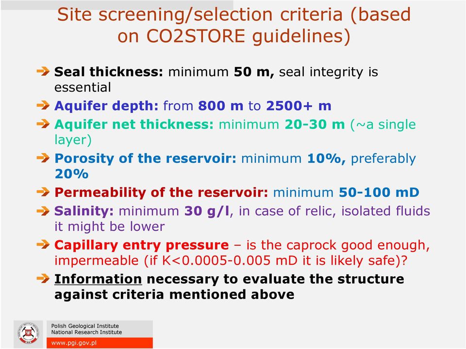 reservoir: minimum 50-100 md Salinity: minimum 30 g/l, in case of relic, isolated fluids it might be lower Capillary entry pressure is the caprock