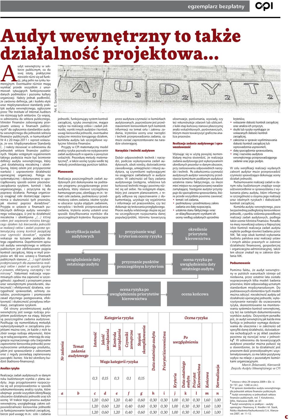 Ewentualne różnice mogą wynikać przede wszystkim z unormowań sytuujących funkcjonowanie danych podmiotów i poziomu kultury organizacji.