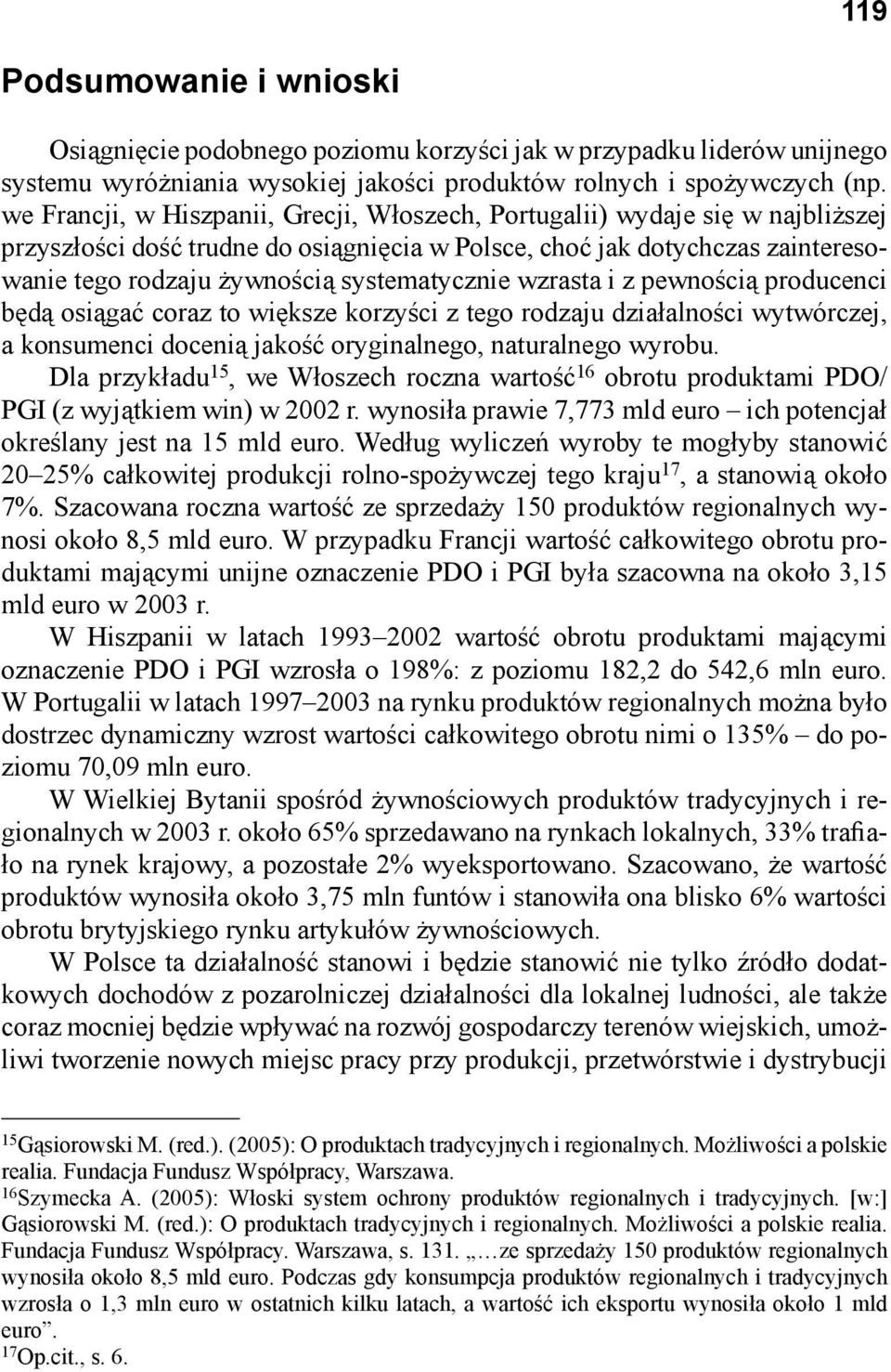 systematycznie wzrasta i z pewnością producenci będą osiągać coraz to większe korzyści z tego rodzaju działalności wytwórczej, a konsumenci docenią jakość oryginalnego, naturalnego wyrobu.