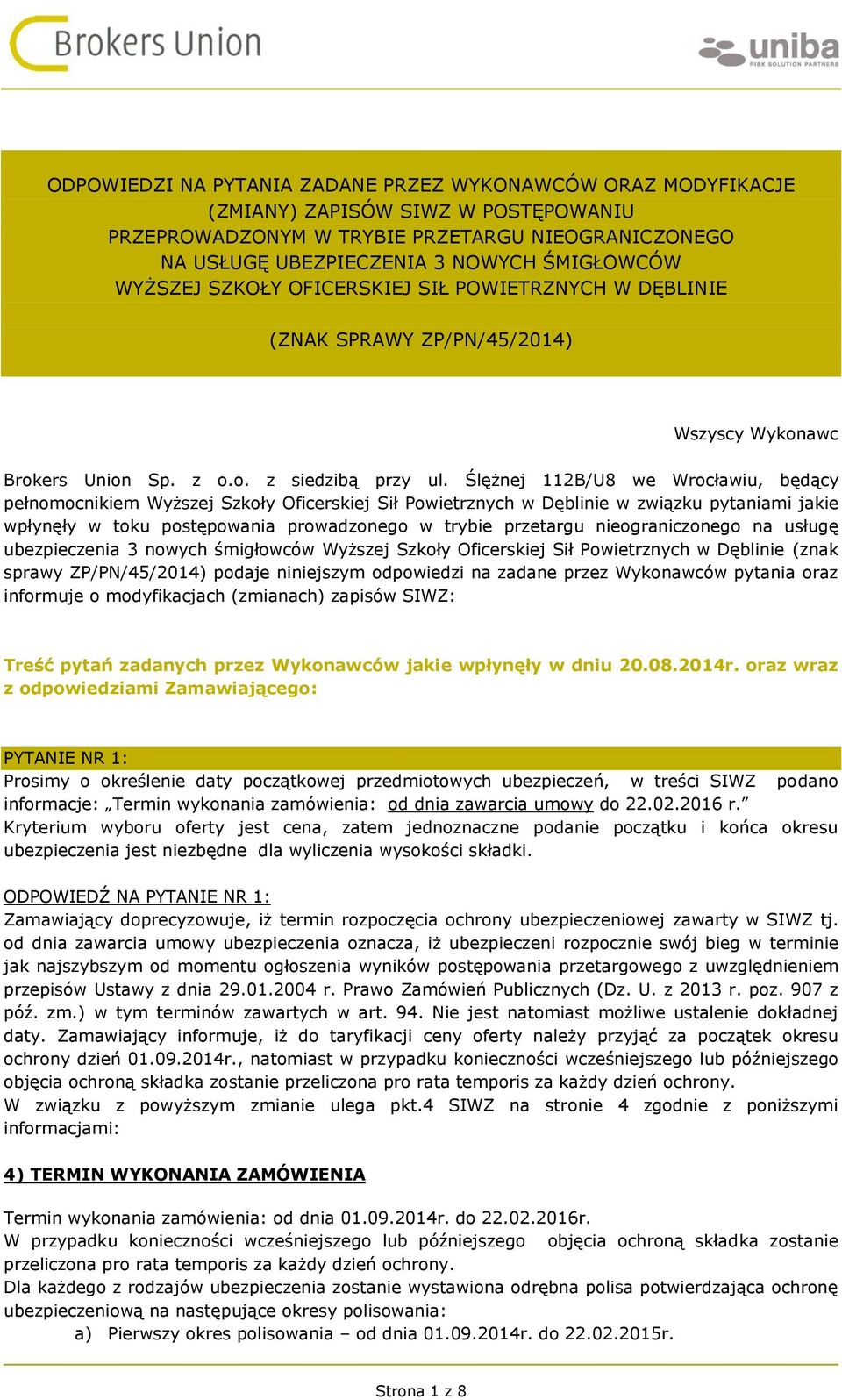 Ślężnej 112B/U8 we Wrocławiu, będący pełnomocnikiem Wyższej Szkoły Oficerskiej Sił Powietrznych w Dęblinie w związku pytaniami jakie wpłynęły w toku postępowania prowadzonego w trybie przetargu