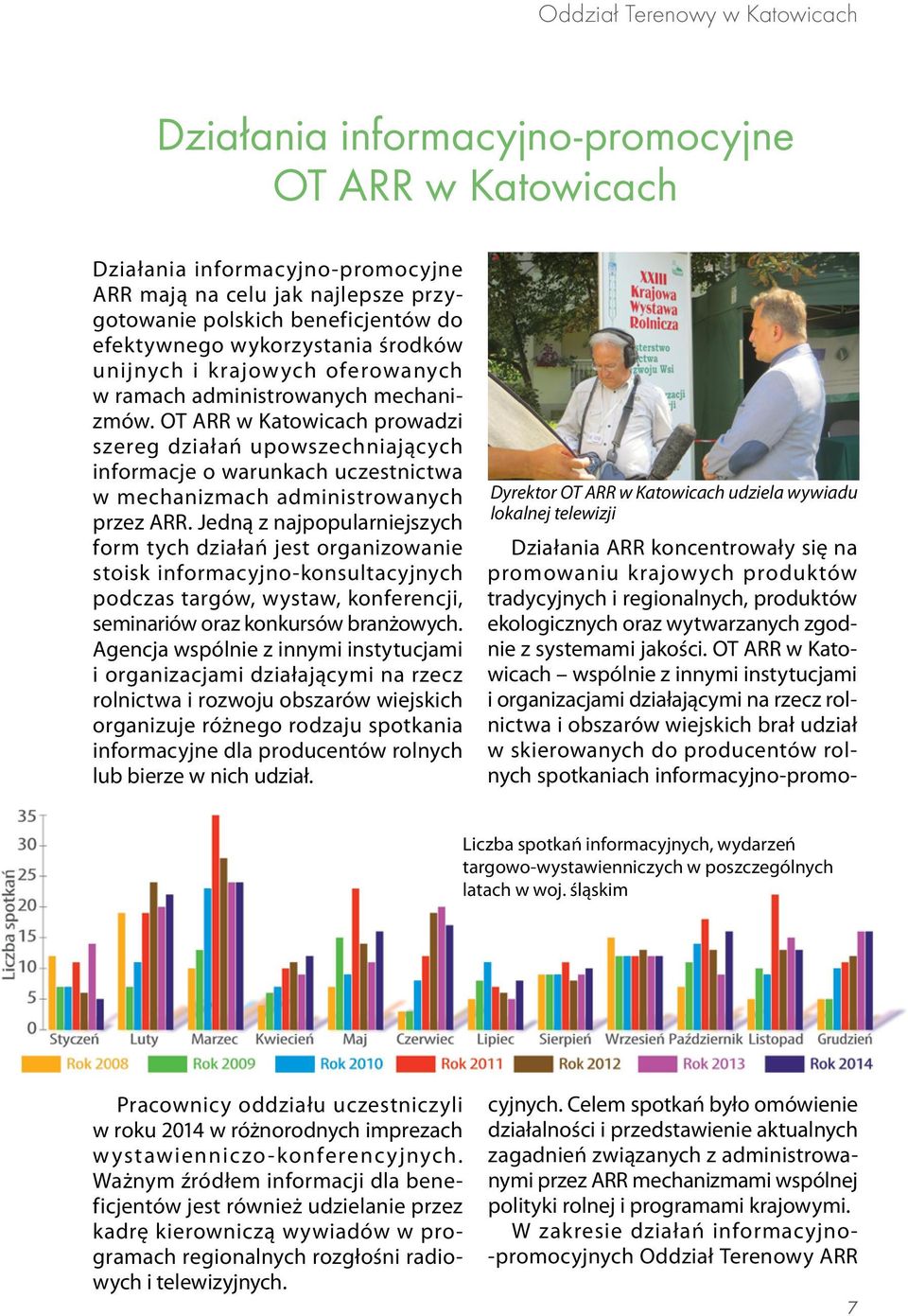 OT ARR w Katowicach prowadzi szereg działań upowszechniających informacje o warunkach uczestnictwa w mechanizmach administrowanych przez ARR.