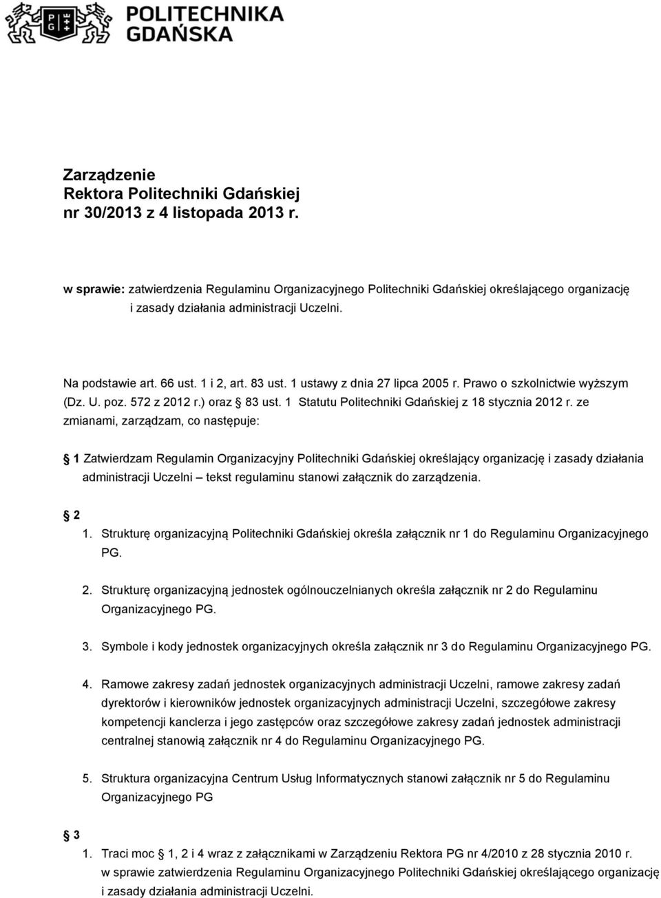 1 ustawy z dnia 27 lipca 2005 r. Prawo o szkolnictwie wyższym (Dz. U. poz. 572 z 2012 r.) oraz 83 ust. 1 Statutu Politechniki Gdańskiej z 18 stycznia 2012 r.