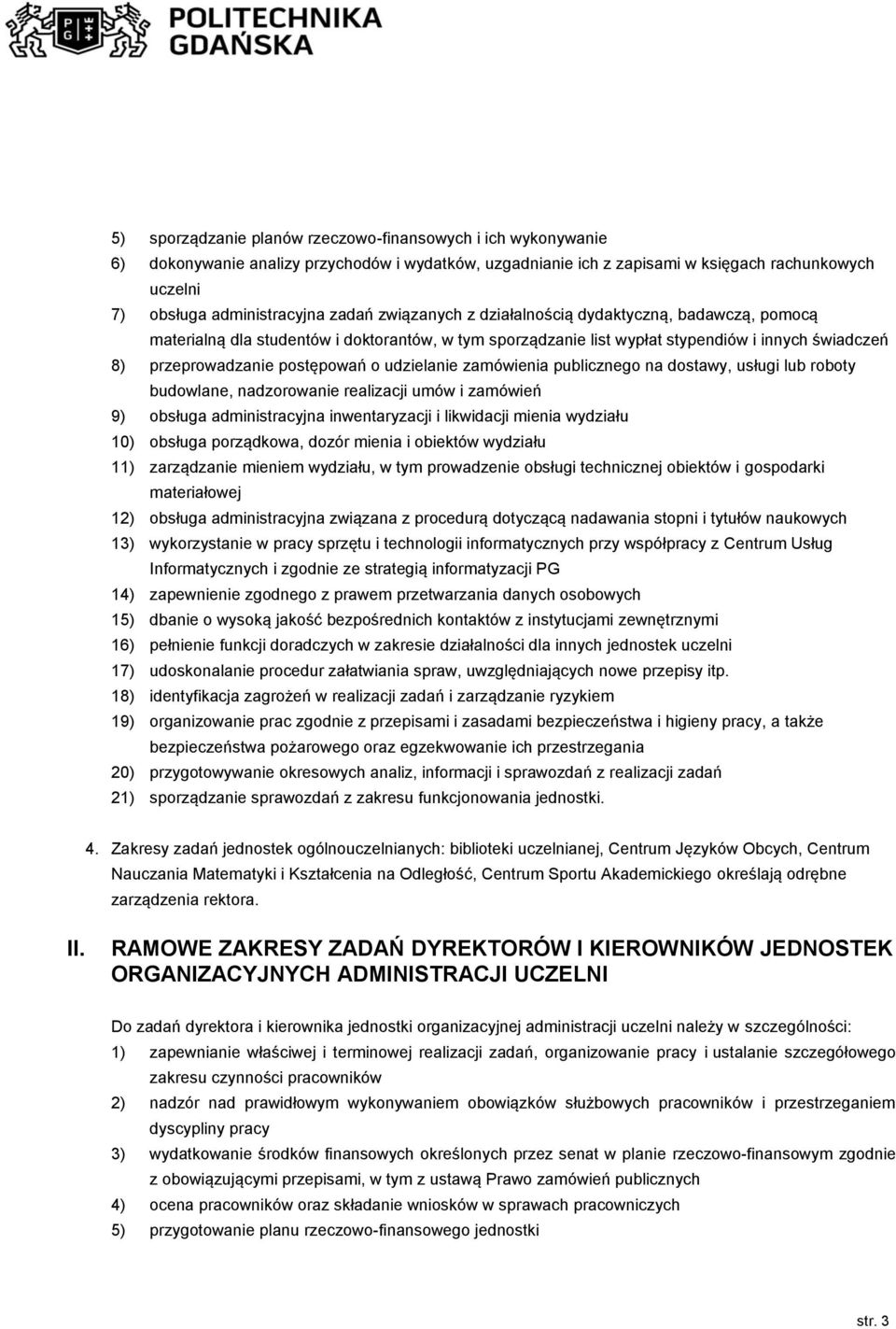 udzielanie zamówienia publicznego na dostawy, usługi lub roboty budowlane, nadzorowanie realizacji umów i zamówień 9) obsługa administracyjna inwentaryzacji i likwidacji mienia wydziału 10) obsługa