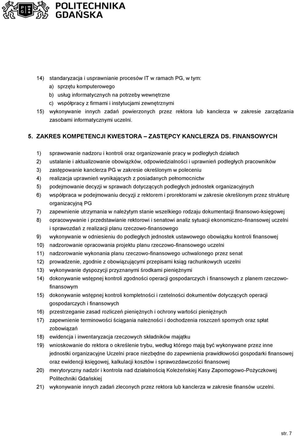 FINANSOWYCH 1) sprawowanie nadzoru i kontroli oraz organizowanie pracy w podległych działach 2) ustalanie i aktualizowanie obowiązków, odpowiedzialności i uprawnień podległych pracowników 3)