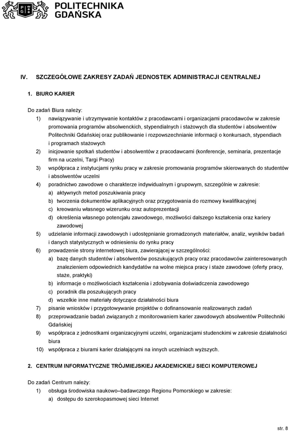 studentów i absolwentów Politechniki Gdańskiej oraz publikowanie i rozpowszechnianie informacji o konkursach, stypendiach i programach stażowych 2) inicjowanie spotkań studentów i absolwentów z