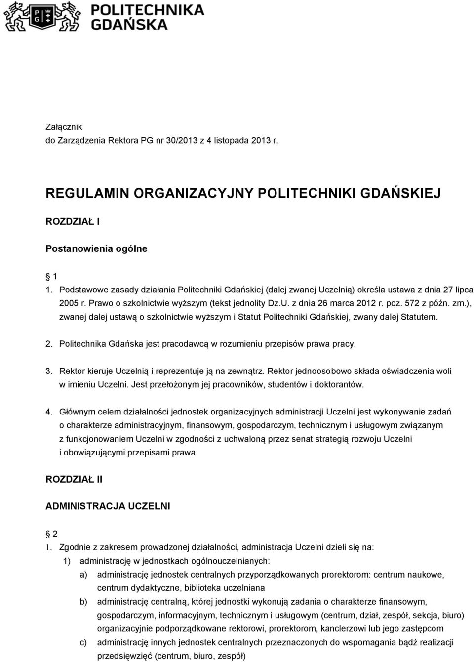 572 z późn. zm.), zwanej dalej ustawą o szkolnictwie wyższym i Statut Politechniki Gdańskiej, zwany dalej Statutem. 2. Politechnika Gdańska jest pracodawcą w rozumieniu przepisów prawa pracy. 3.