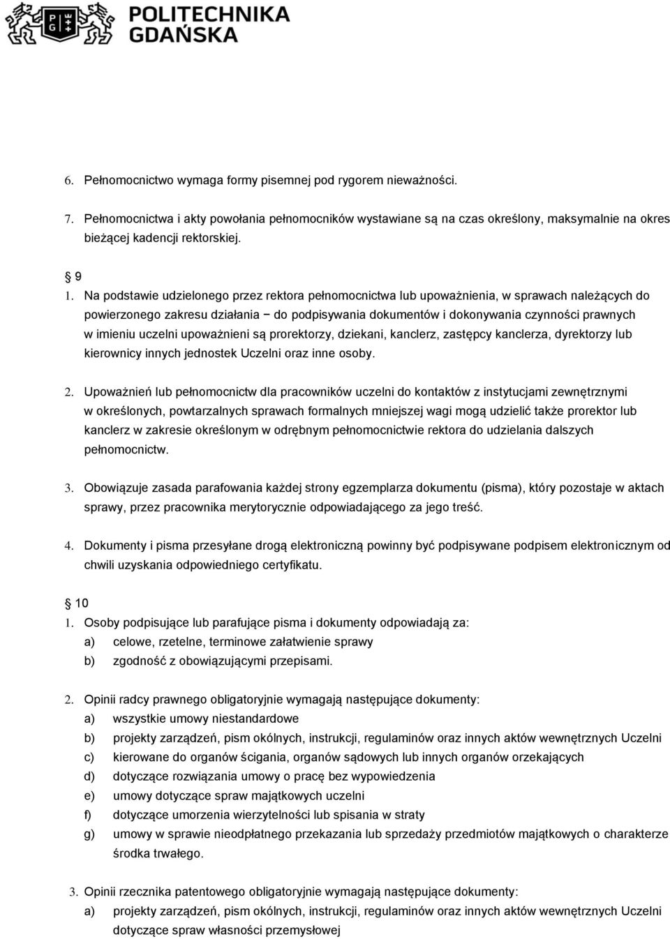 imieniu uczelni upoważnieni są prorektorzy, dziekani, kanclerz, zastępcy kanclerza, dyrektorzy lub kierownicy innych jednostek Uczelni oraz inne osoby. 2.