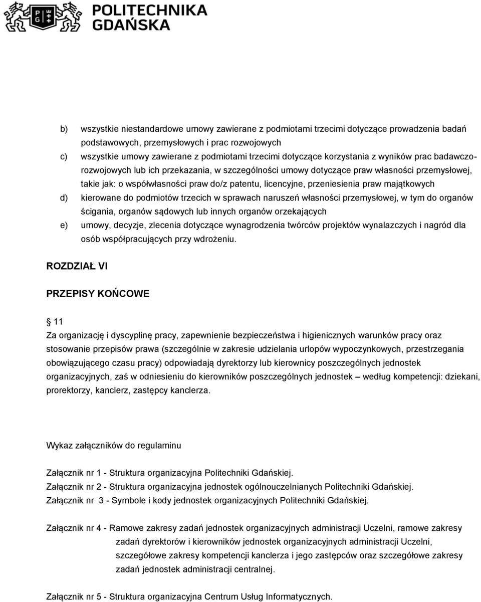 przeniesienia praw majątkowych d) kierowane do podmiotów trzecich w sprawach naruszeń własności przemysłowej, w tym do organów ścigania, organów sądowych lub innych organów orzekających e) umowy,