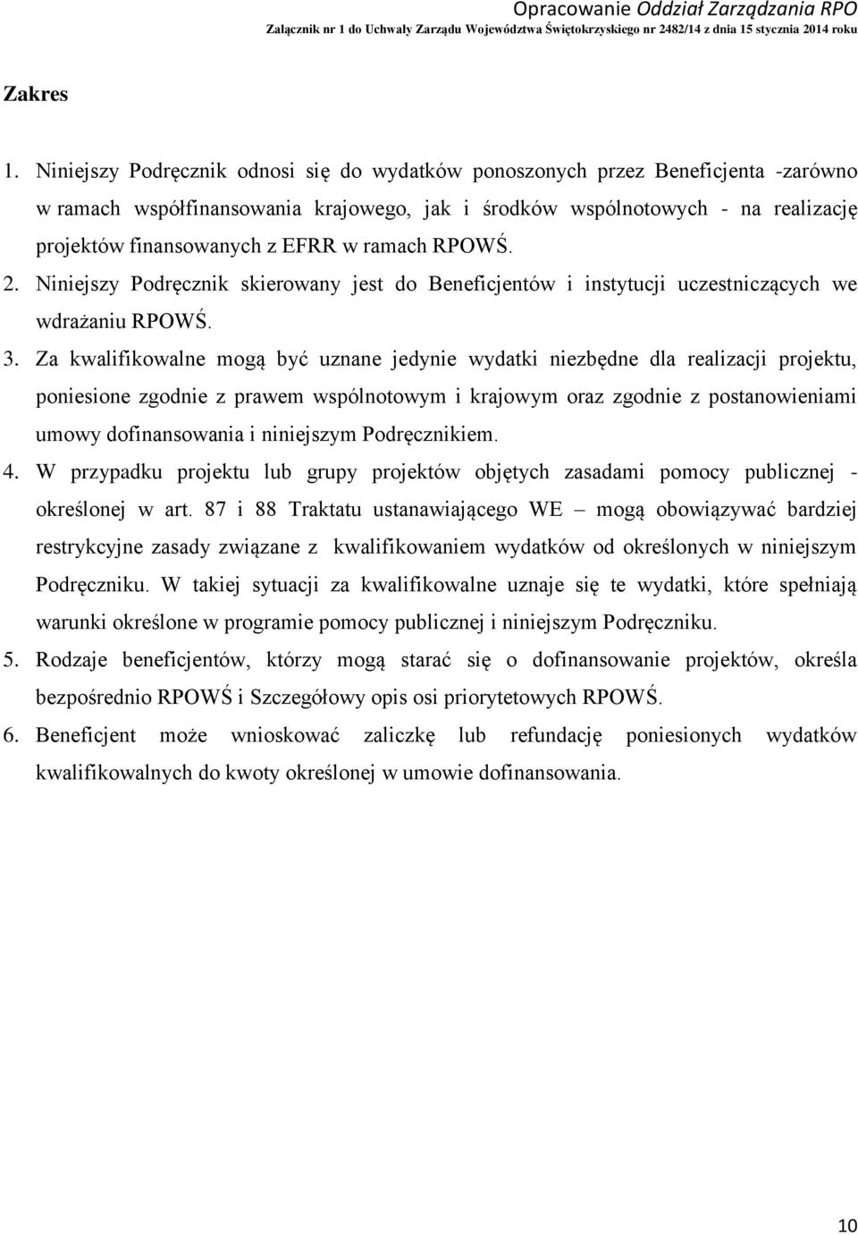 ramach RPOWŚ. 2. Niniejszy Podręcznik skierowany jest do Beneficjentów i instytucji uczestniczących we wdrażaniu RPOWŚ. 3.