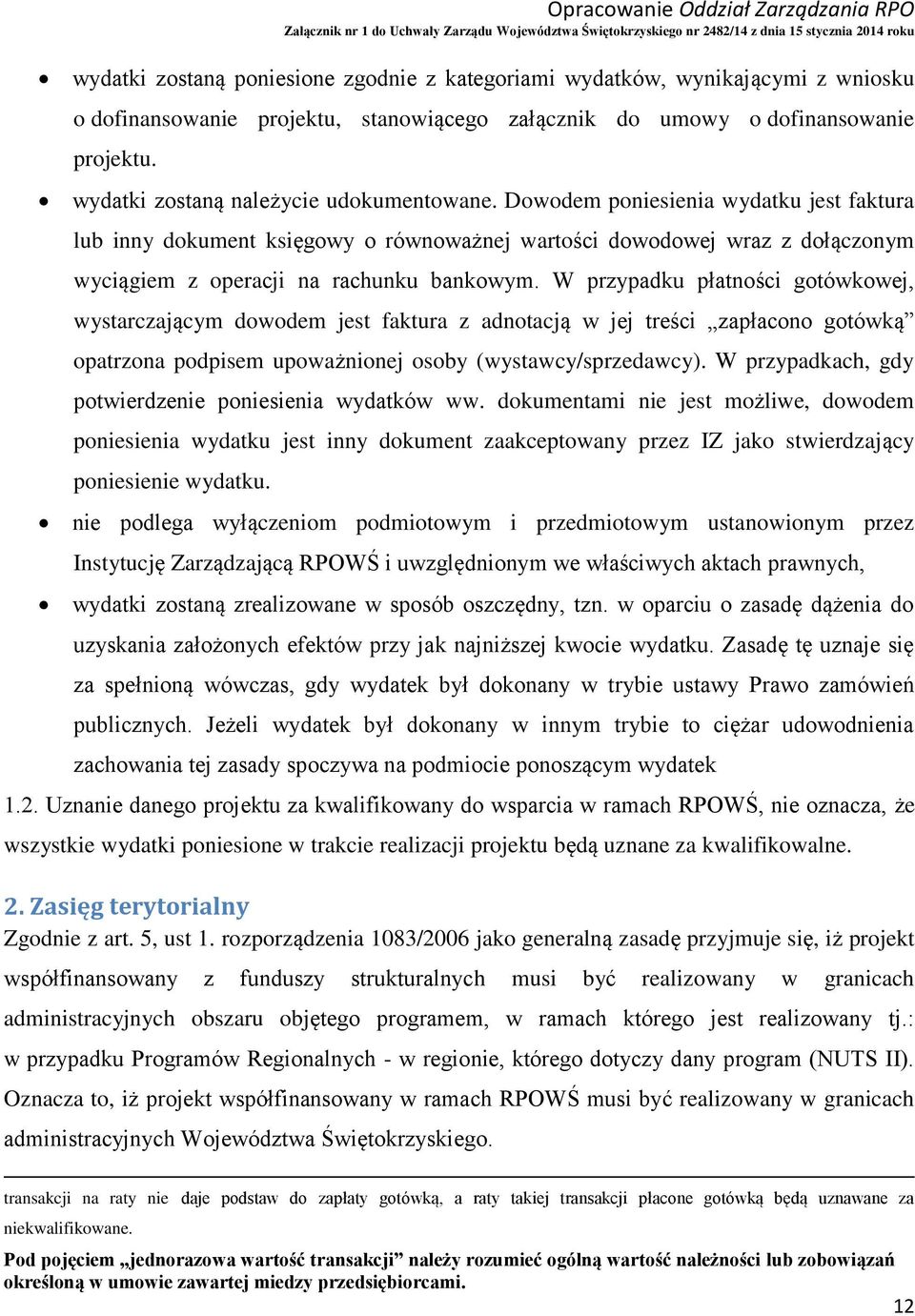 Dowodem poniesienia wydatku jest faktura lub inny dokument księgowy o równoważnej wartości dowodowej wraz z dołączonym wyciągiem z operacji na rachunku bankowym.